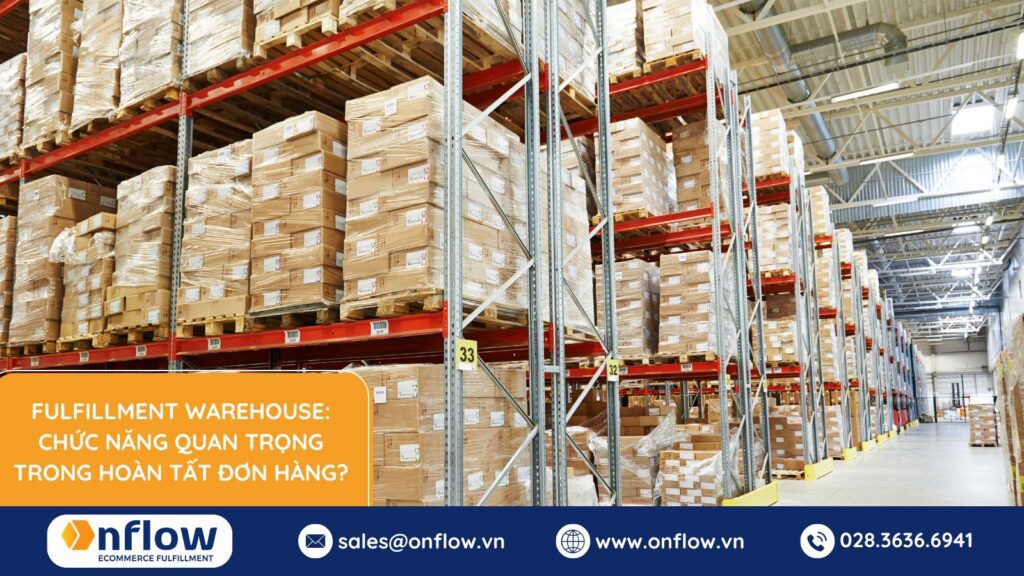 Fulfillment warehouse: Chức năng quan trọng trong hoàn tất đơn hàng