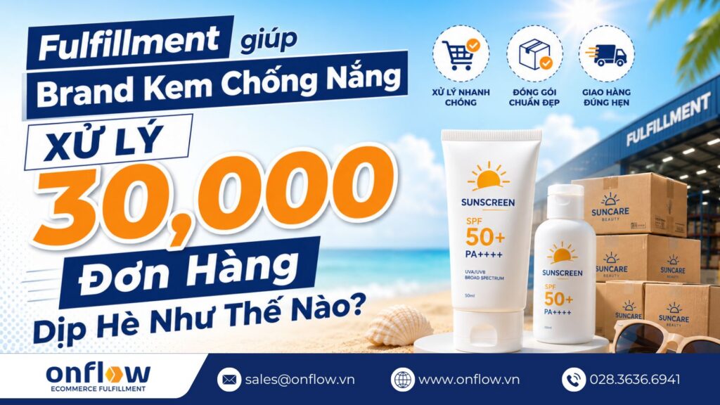 Fulfillment Kem Chống Nắng: Brand Xử Lý 30,000 Đơn Hàng Dịp Hè Như Thế Nào?
