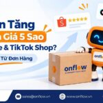Muốn Tăng Đánh Giá 5 Sao Shopee & TikTok Shop? Bắt Đầu Từ Đơn Hàng